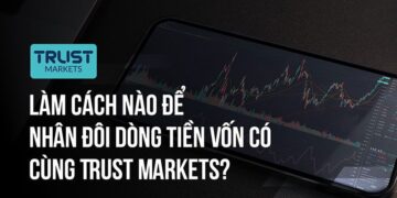 Làm cách nào để nhân đôi dòng tiền vốn có cùng Trust Markets?