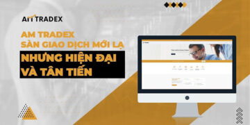 Sàn AM Tradex cùng nền tảng giao dịch hiện đại bật nhất hiện nay
