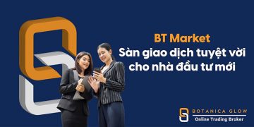 BT Market – Lựa chọn giao dịch tuyệt vời nhà đầu tư mới
