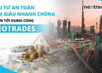 Đầu tư an toàn, làm giàu nhanh chóng – Vươn tới Dubai cùng Neotrades