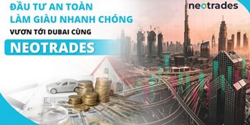 Đầu tư an toàn, làm giàu nhanh chóng – Vươn tới Dubai cùng Neotrades