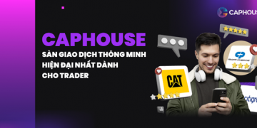 Sàn CapHouse – Nhà cung cấp tài chính dẫn đầu thế giới