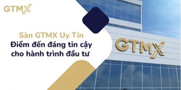 Sàn GTMX Uy Tín – Điểm đến đáng tin cậy cho hành trình đầu tư