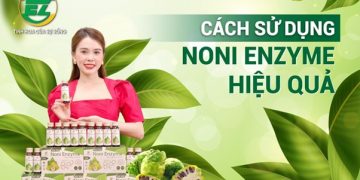 Cách sử dụng Noni Enzyme như thế nào đạt hiệu quả cao nhất?
