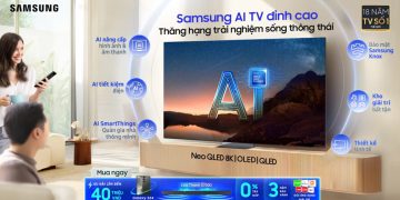 Samsung AI TV khẳng định vị thế số 1, thăng hạng trải nghiệm sống thông thái cho người dùng