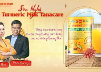 Sữa Nghệ Turmeric Milk Tanacare: Sau Thành Công Là Câu Chuyện Đầy Cảm Hứng Của Vợ Chồng Quang Huệ